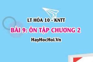Ôn tập chương 2: Bảng tuần hoàn các nguyên tố hóa học, Định luật tuần hoàn? Hóa 10 bài 9 KNTT (Kết nối tri thức)